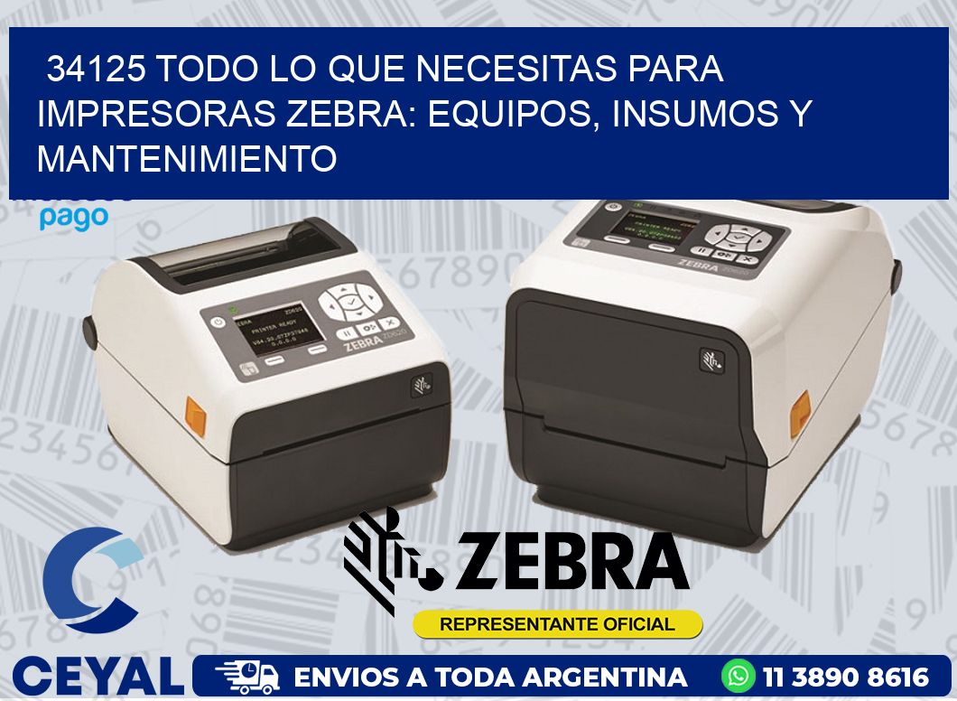 34125 TODO LO QUE NECESITAS PARA IMPRESORAS ZEBRA: EQUIPOS, INSUMOS Y MANTENIMIENTO