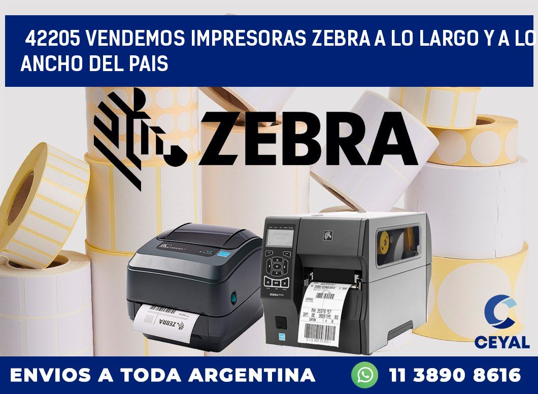 42205 VENDEMOS IMPRESORAS ZEBRA A LO LARGO Y A LO ANCHO DEL PAIS