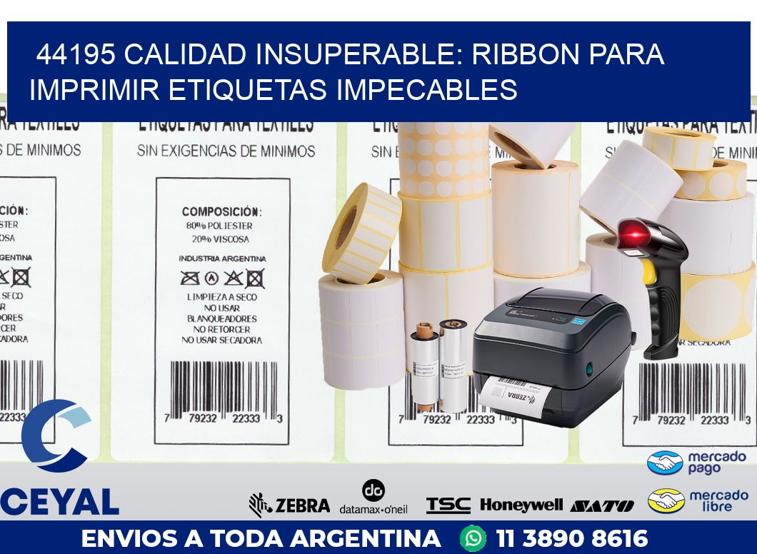 44195 CALIDAD INSUPERABLE: RIBBON PARA IMPRIMIR ETIQUETAS IMPECABLES