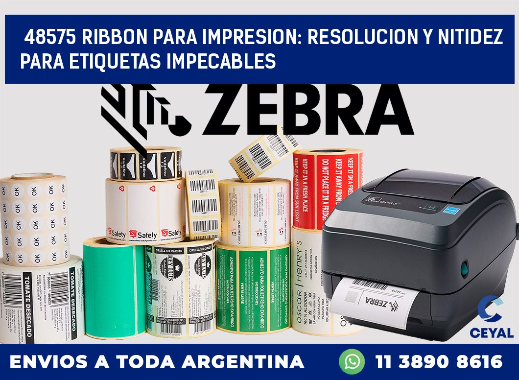 48575 RIBBON PARA IMPRESION: RESOLUCION Y NITIDEZ PARA ETIQUETAS IMPECABLES