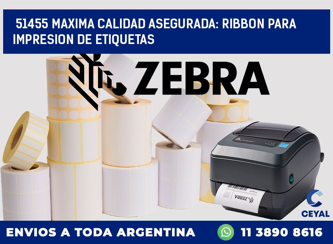 51455 MAXIMA CALIDAD ASEGURADA: RIBBON PARA IMPRESION DE ETIQUETAS