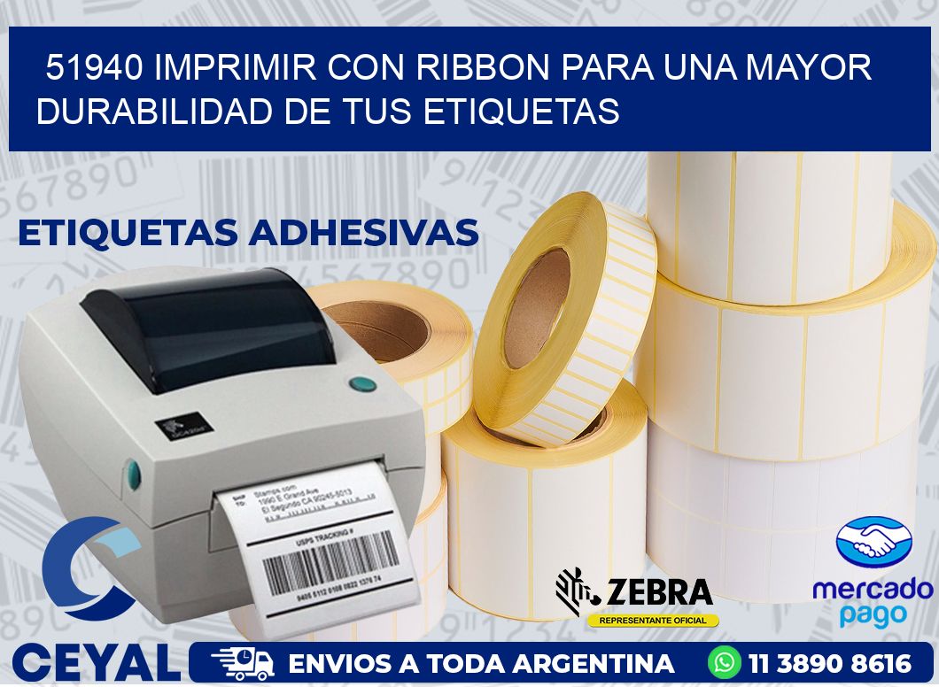 51940 IMPRIMIR CON RIBBON PARA UNA MAYOR DURABILIDAD DE TUS ETIQUETAS