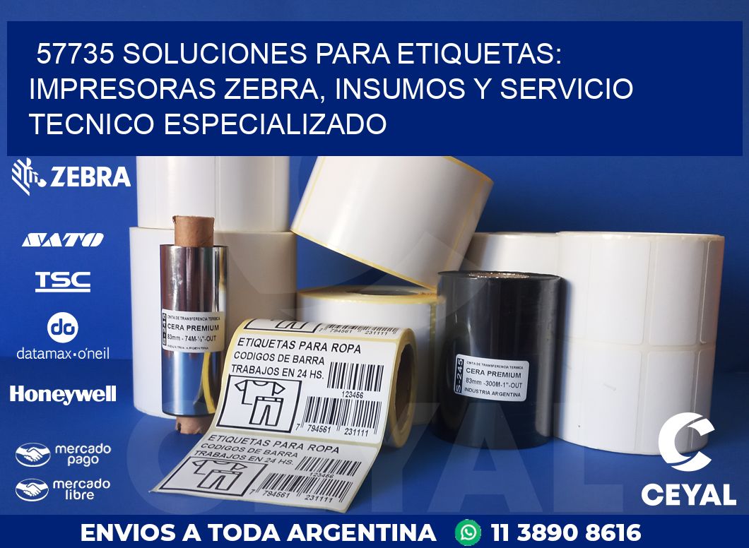 57735 SOLUCIONES PARA ETIQUETAS: IMPRESORAS ZEBRA, INSUMOS Y SERVICIO TECNICO ESPECIALIZADO