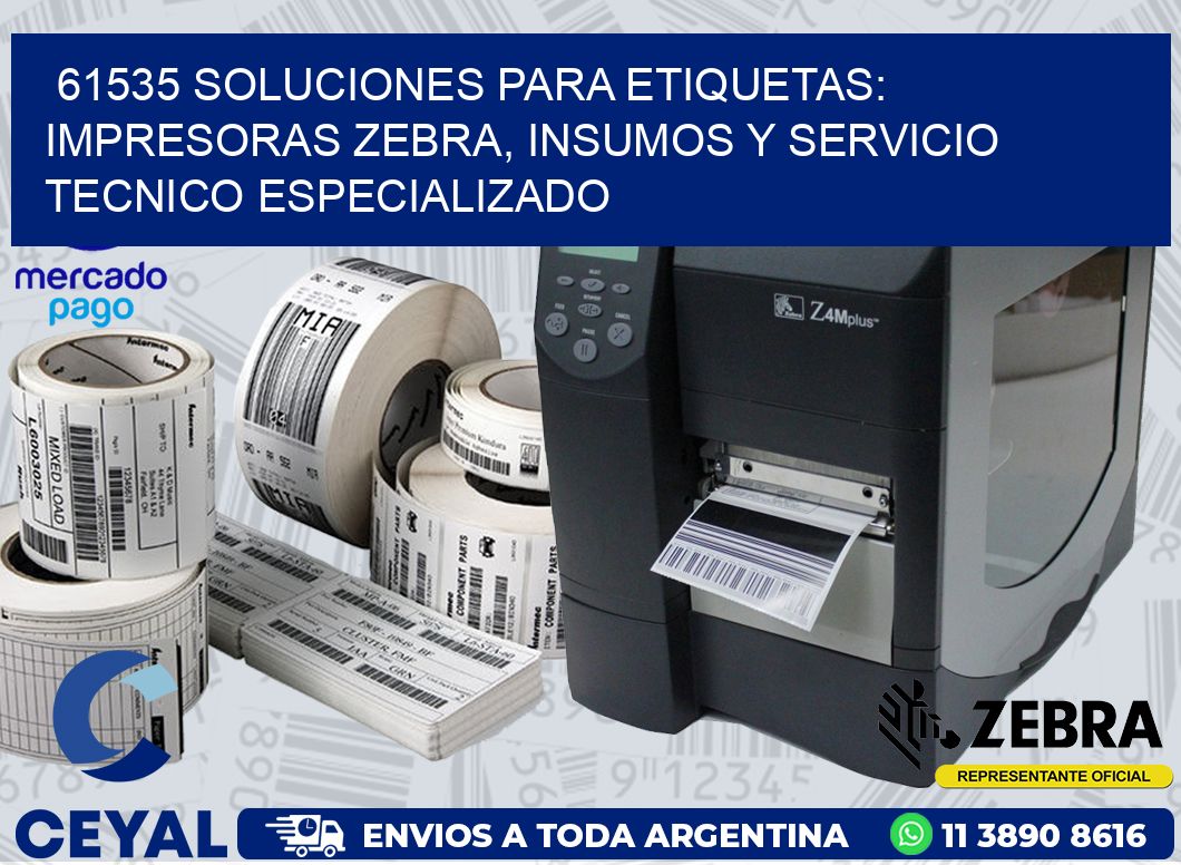 61535 SOLUCIONES PARA ETIQUETAS: IMPRESORAS ZEBRA, INSUMOS Y SERVICIO TECNICO ESPECIALIZADO