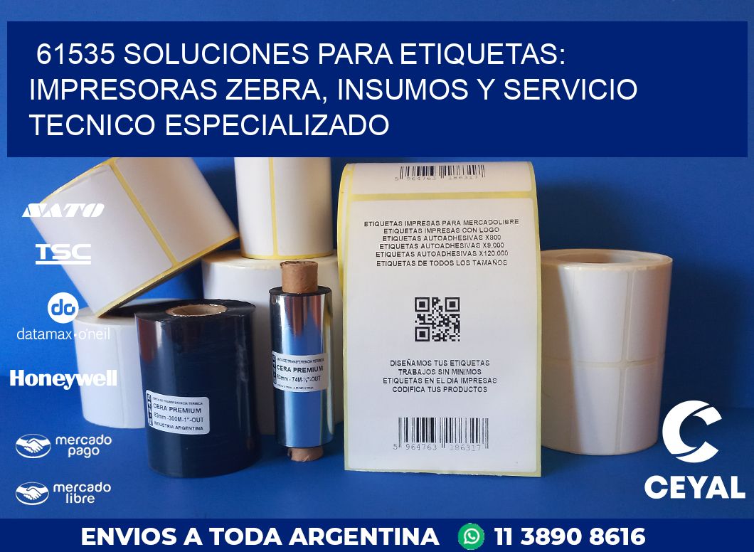 61535 SOLUCIONES PARA ETIQUETAS: IMPRESORAS ZEBRA, INSUMOS Y SERVICIO TECNICO ESPECIALIZADO