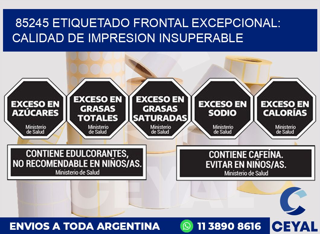 85245 ETIQUETADO FRONTAL EXCEPCIONAL: CALIDAD DE IMPRESION INSUPERABLE