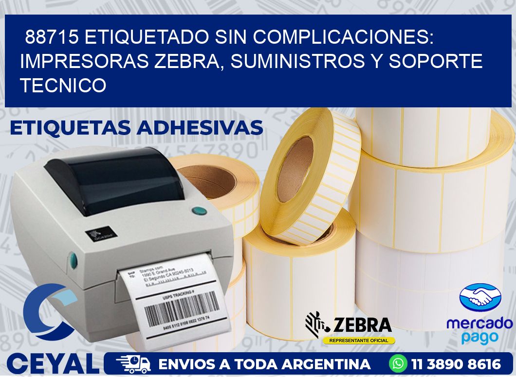 88715 ETIQUETADO SIN COMPLICACIONES: IMPRESORAS ZEBRA, SUMINISTROS Y SOPORTE TECNICO