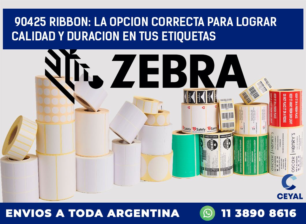 90425 RIBBON: LA OPCION CORRECTA PARA LOGRAR CALIDAD Y DURACION EN TUS ETIQUETAS