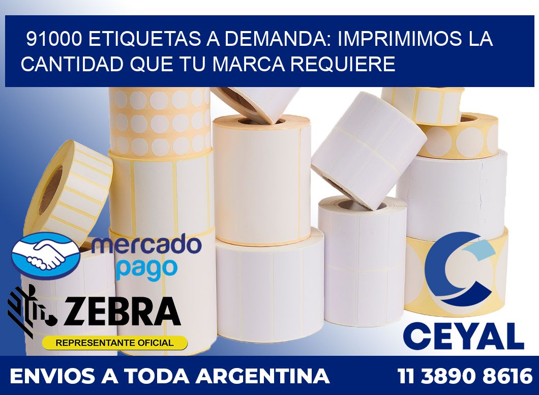 91000 ETIQUETAS A DEMANDA: IMPRIMIMOS LA CANTIDAD QUE TU MARCA REQUIERE