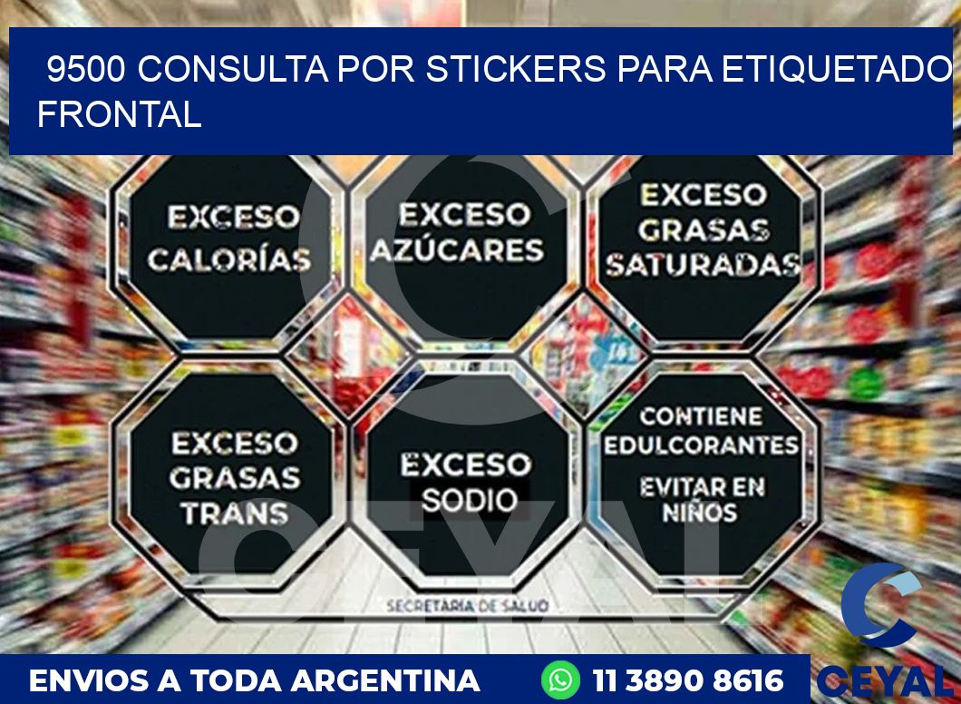 9500 CONSULTA POR STICKERS PARA ETIQUETADO FRONTAL