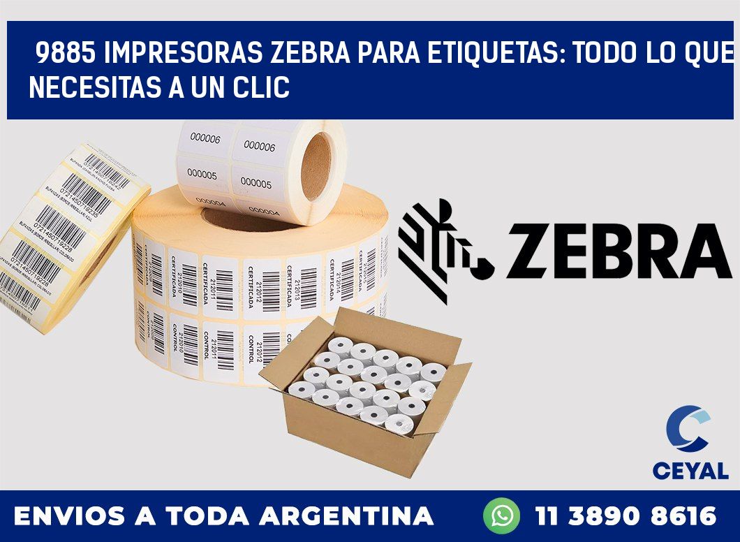 9885 IMPRESORAS ZEBRA PARA ETIQUETAS: TODO LO QUE NECESITAS A UN CLIC