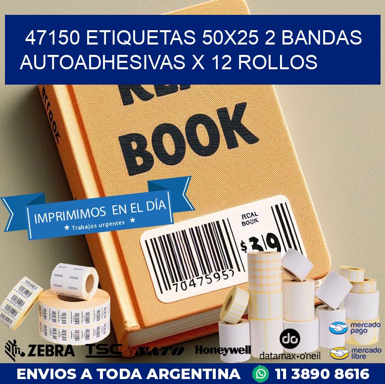 47150 ETIQUETAS 50X25 2 BANDAS AUTOADHESIVAS X 12 ROLLOS