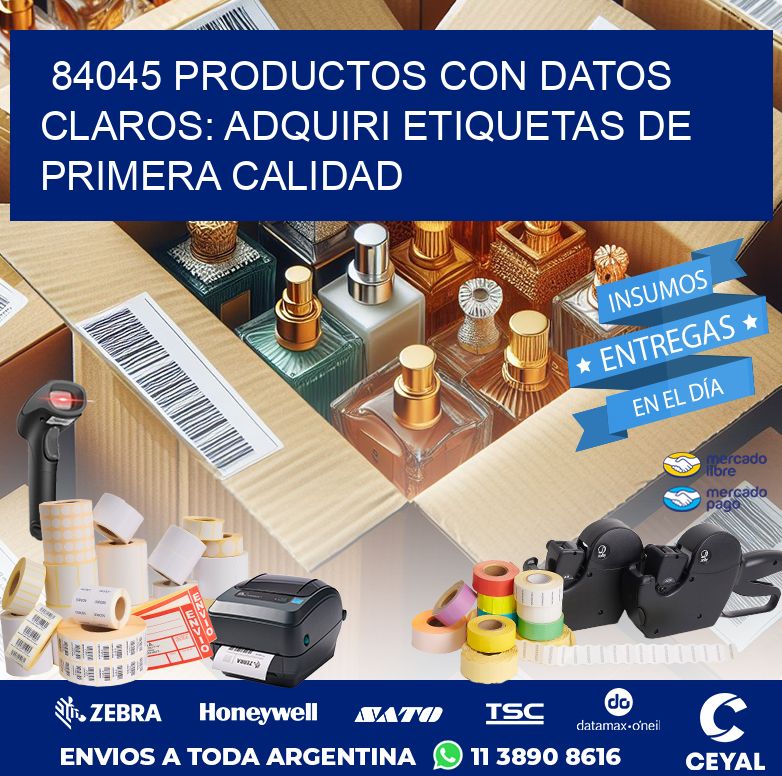 84045 PRODUCTOS CON DATOS CLAROS: ADQUIRI ETIQUETAS DE PRIMERA CALIDAD