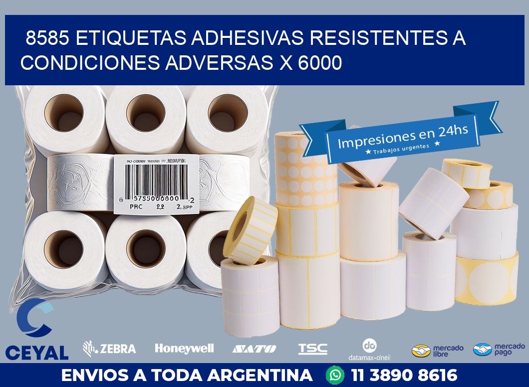8585 ETIQUETAS ADHESIVAS RESISTENTES A CONDICIONES ADVERSAS X 6000