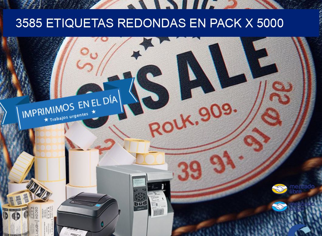3585 ETIQUETAS REDONDAS EN PACK X 5000
