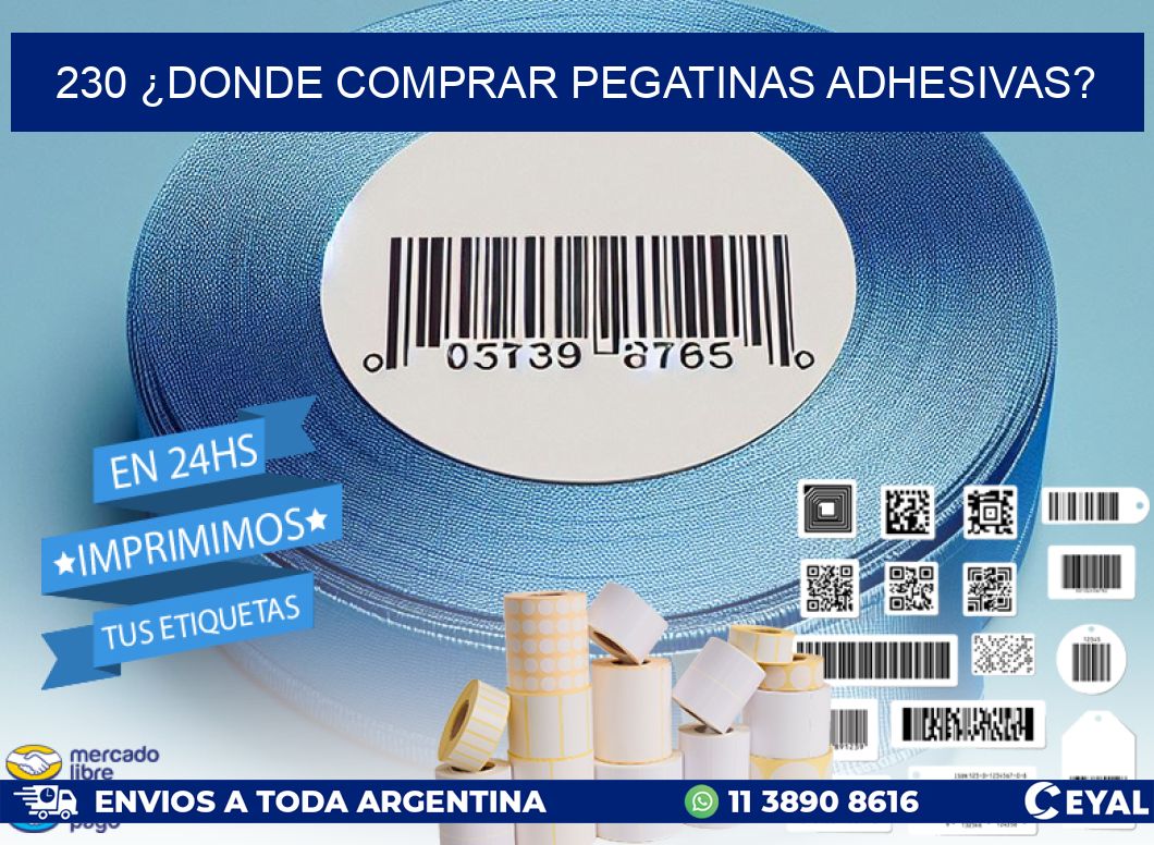 230 ¿DONDE COMPRAR PEGATINAS ADHESIVAS?