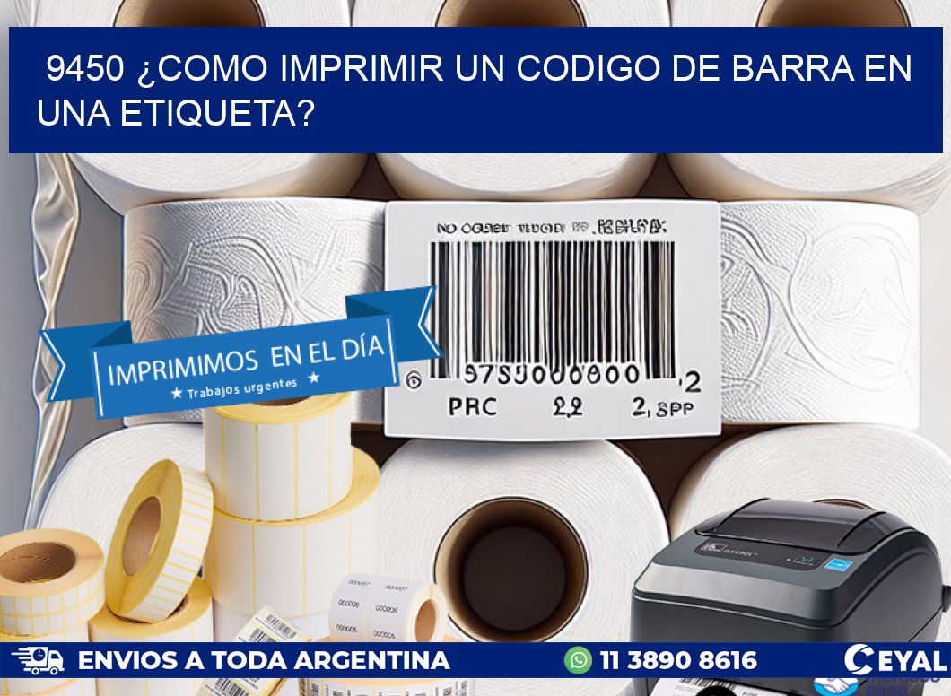 9450 ¿COMO IMPRIMIR UN CODIGO DE BARRA EN  UNA ETIQUETA?