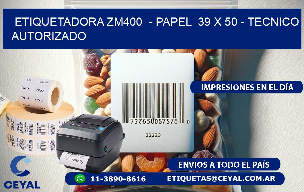 ETIQUETADORA ZM400  - PAPEL  39 x 50 - TECNICO AUTORIZADO