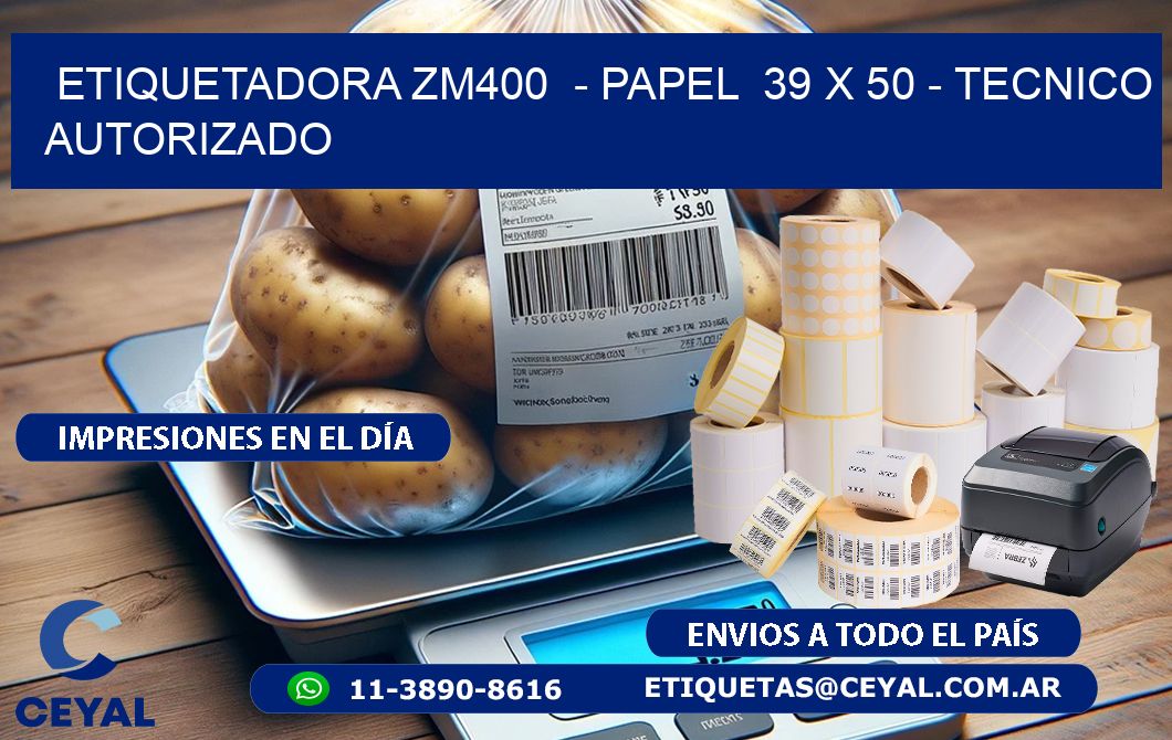 ETIQUETADORA ZM400  – PAPEL  39 x 50 – TECNICO AUTORIZADO