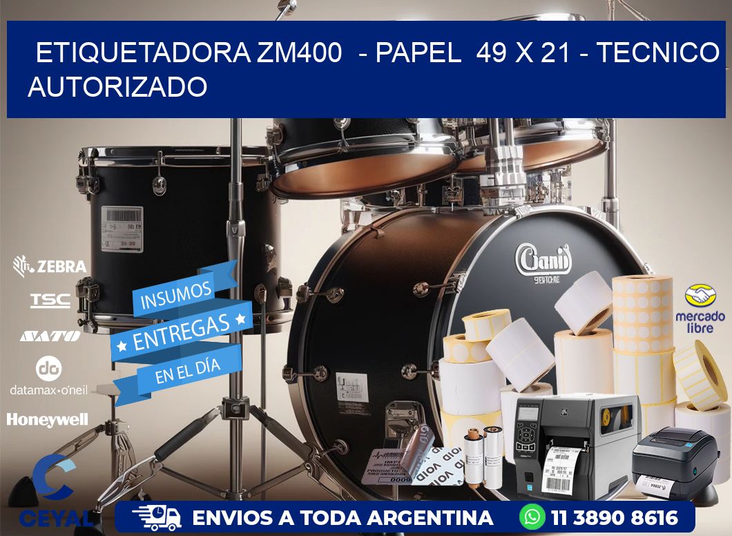 ETIQUETADORA ZM400  - PAPEL  49 x 21 - TECNICO AUTORIZADO