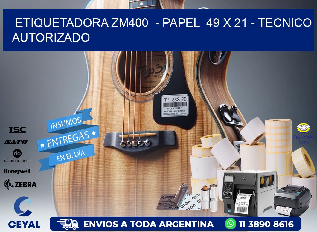 ETIQUETADORA ZM400  – PAPEL  49 x 21 – TECNICO AUTORIZADO