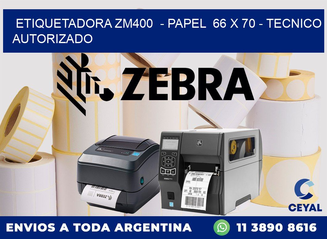 ETIQUETADORA ZM400  - PAPEL  66 x 70 - TECNICO AUTORIZADO