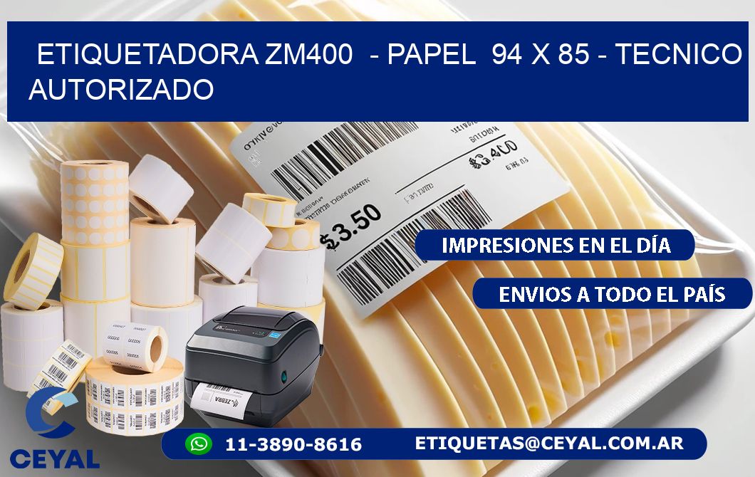 ETIQUETADORA ZM400  - PAPEL  94 x 85 - TECNICO AUTORIZADO