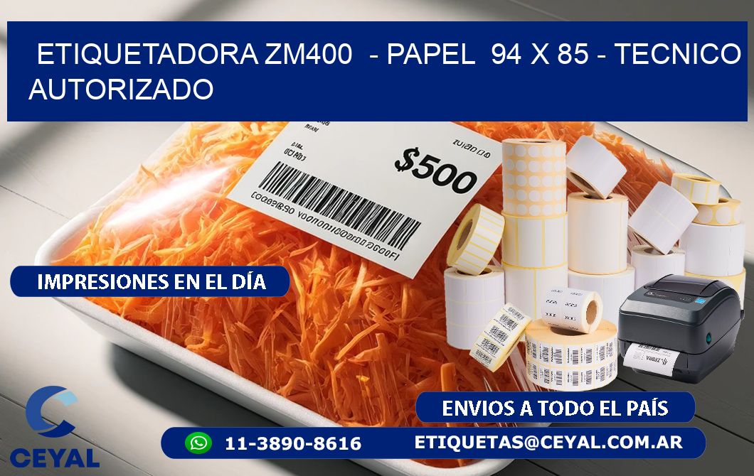 ETIQUETADORA ZM400  - PAPEL  94 x 85 - TECNICO AUTORIZADO