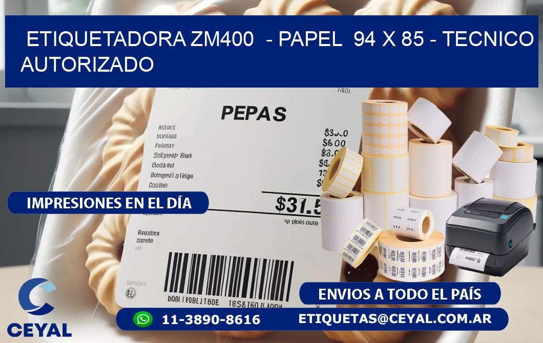 ETIQUETADORA ZM400  - PAPEL  94 x 85 - TECNICO AUTORIZADO