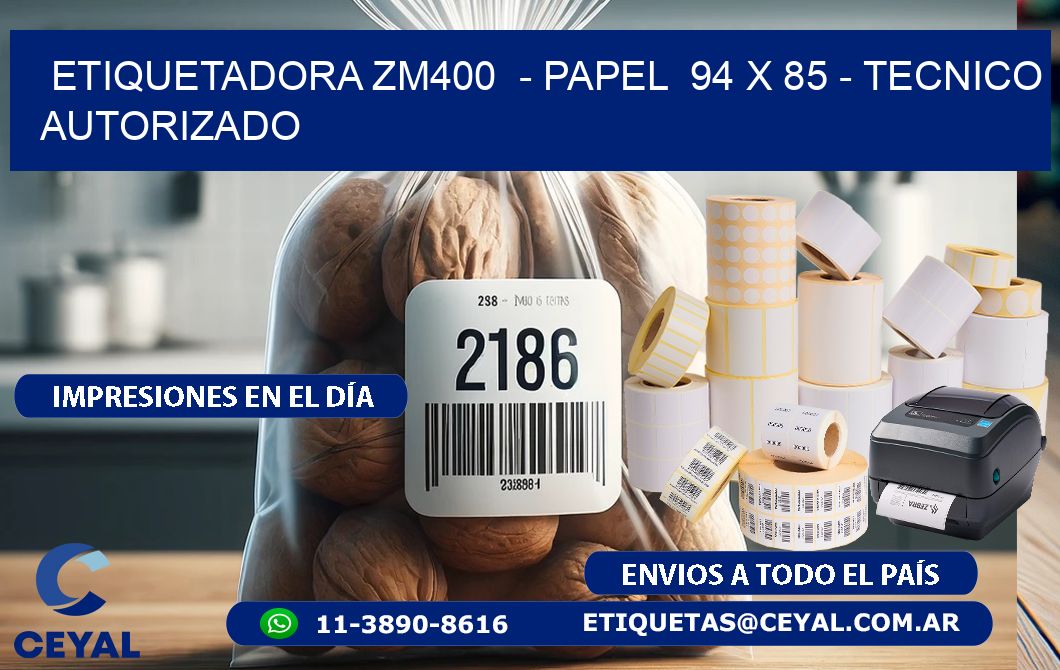 ETIQUETADORA ZM400  - PAPEL  94 x 85 - TECNICO AUTORIZADO