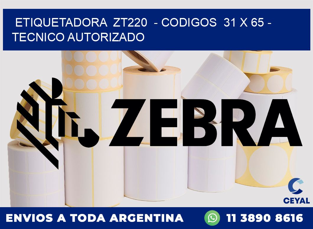 ETIQUETADORA  ZT220  - CODIGOS  31 x 65 - TECNICO AUTORIZADO