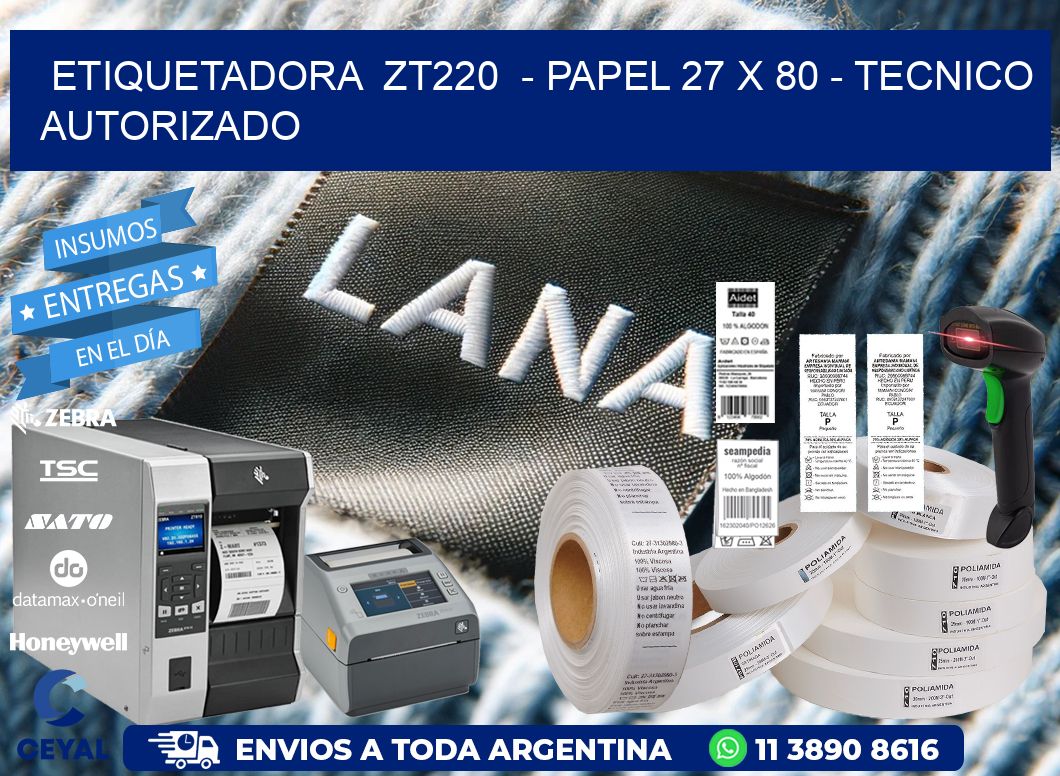 ETIQUETADORA  ZT220  - PAPEL 27 x 80 - TECNICO AUTORIZADO