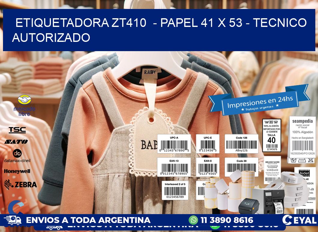 ETIQUETADORA ZT410  – PAPEL 41 x 53 – TECNICO AUTORIZADO