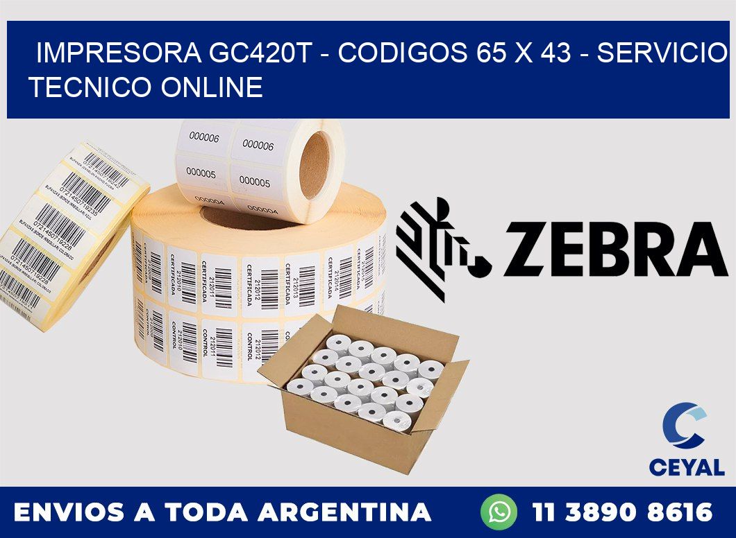 IMPRESORA GC420T - CODIGOS 65 x 43 - SERVICIO TECNICO ONLINE