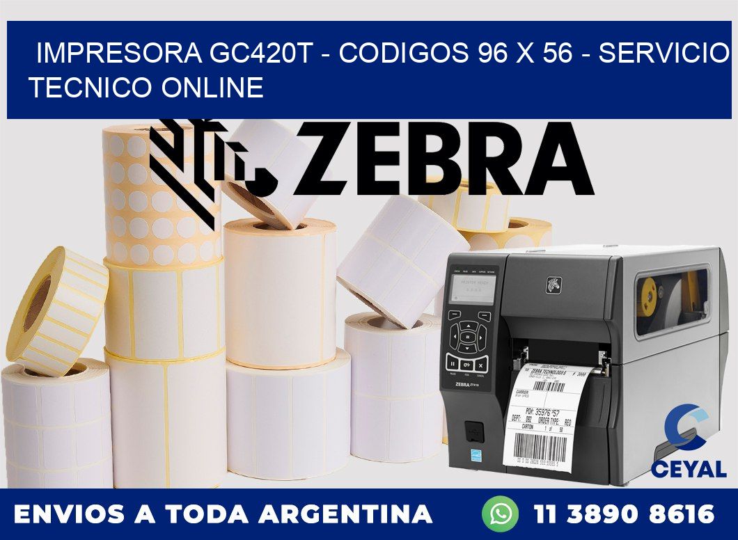 IMPRESORA GC420T - CODIGOS 96 x 56 - SERVICIO TECNICO ONLINE