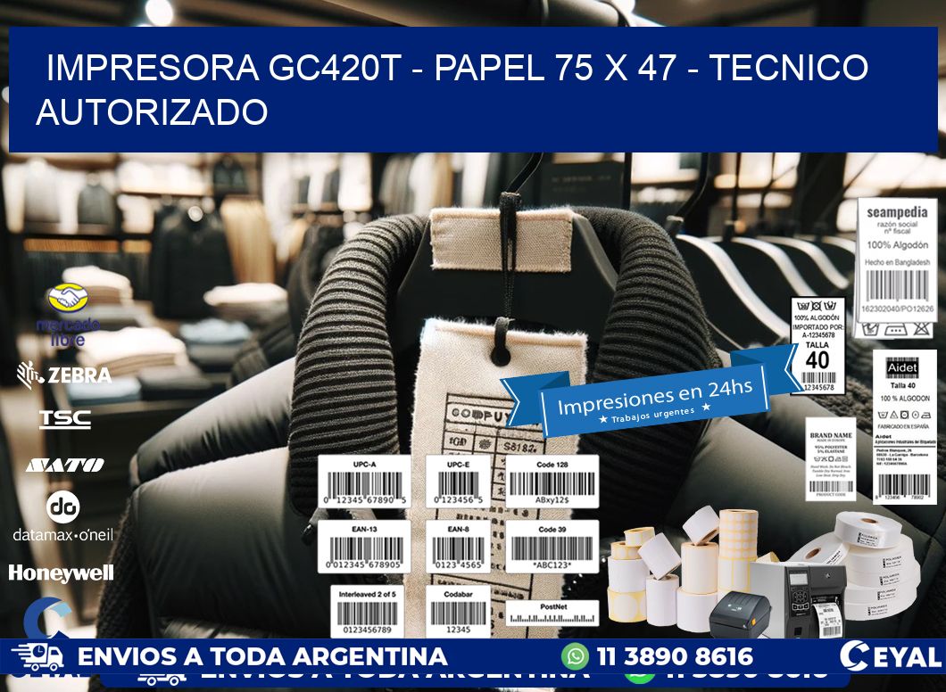 IMPRESORA GC420T - PAPEL 75 x 47 - TECNICO AUTORIZADO