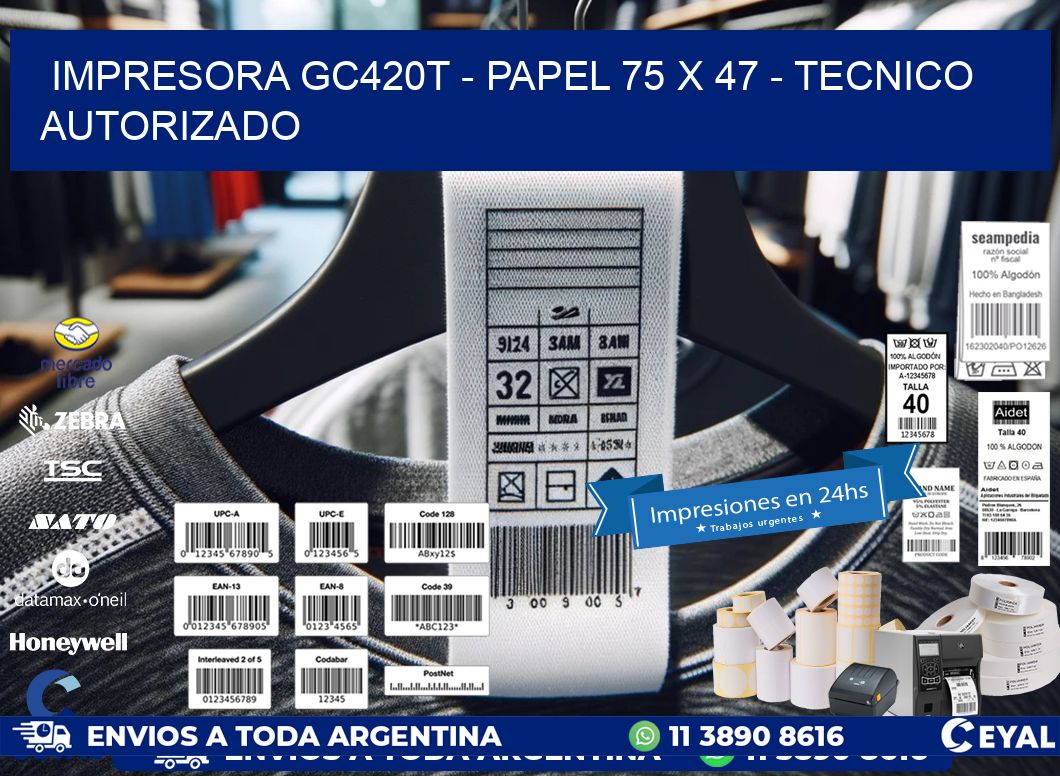 IMPRESORA GC420T - PAPEL 75 x 47 - TECNICO AUTORIZADO