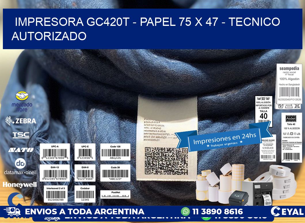 IMPRESORA GC420T - PAPEL 75 x 47 - TECNICO AUTORIZADO