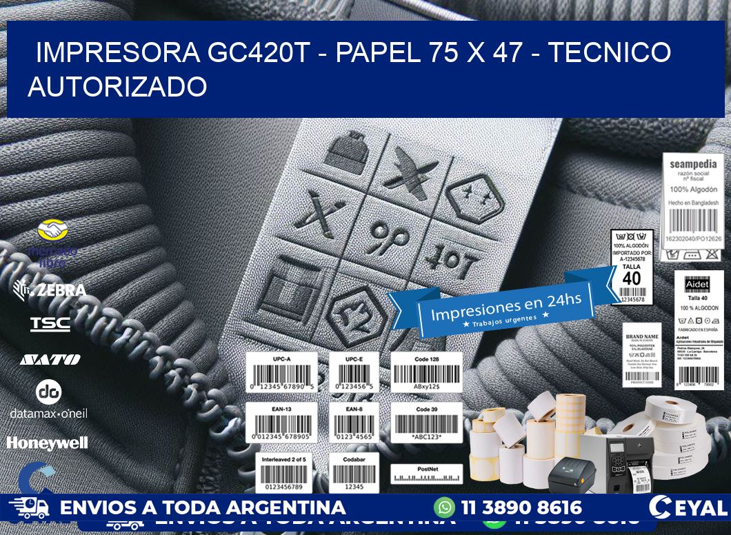 IMPRESORA GC420T - PAPEL 75 x 47 - TECNICO AUTORIZADO