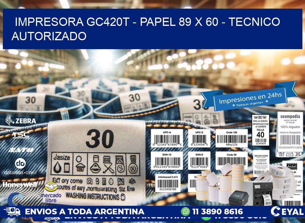 IMPRESORA GC420T - PAPEL 89 x 60 - TECNICO AUTORIZADO