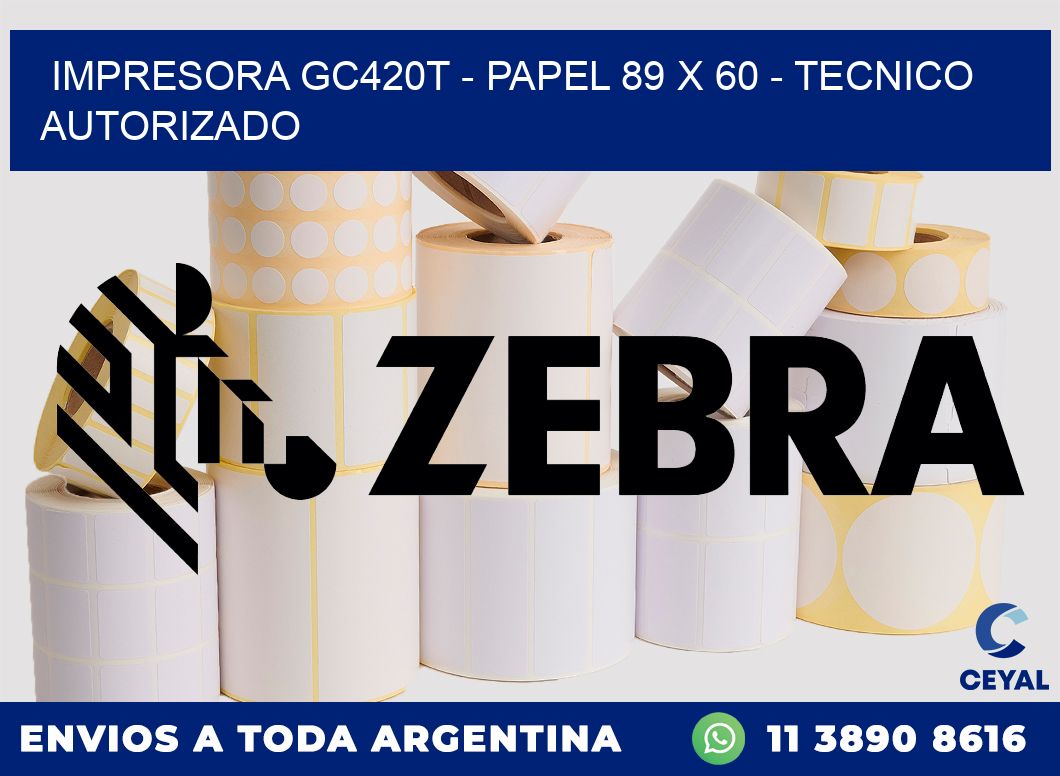 IMPRESORA GC420T - PAPEL 89 x 60 - TECNICO AUTORIZADO