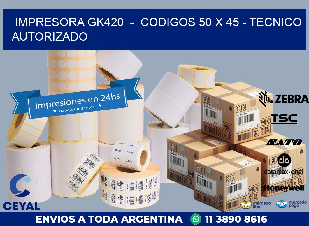 IMPRESORA GK420  –  CODIGOS 50 x 45 – TECNICO AUTORIZADO
