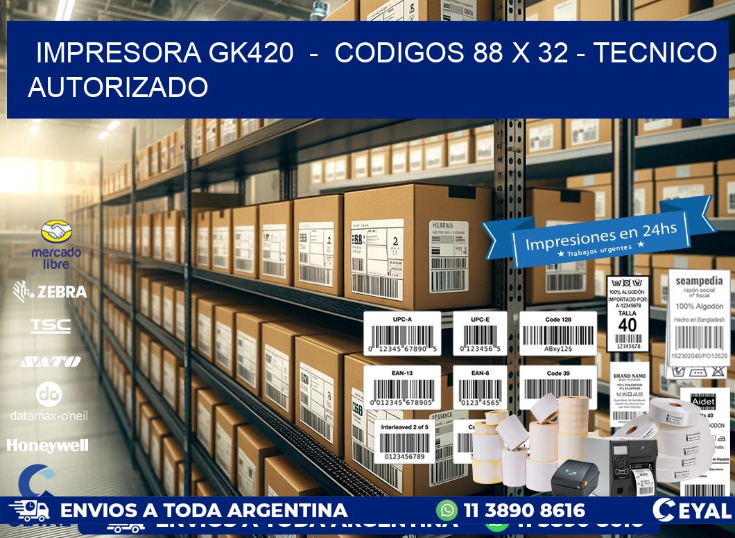 IMPRESORA GK420  -  CODIGOS 88 x 32 - TECNICO AUTORIZADO