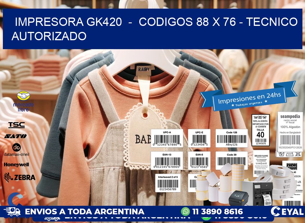 IMPRESORA GK420  -  CODIGOS 88 x 76 - TECNICO AUTORIZADO