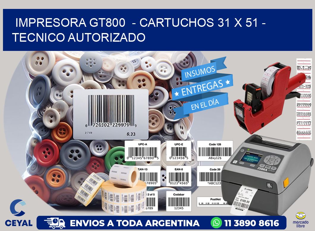 IMPRESORA GT800  - CARTUCHOS 31 x 51 - TECNICO AUTORIZADO