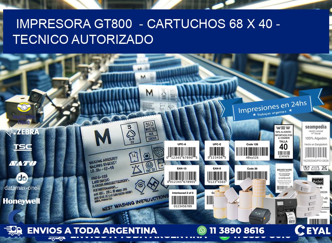 IMPRESORA GT800  - CARTUCHOS 68 x 40 - TECNICO AUTORIZADO