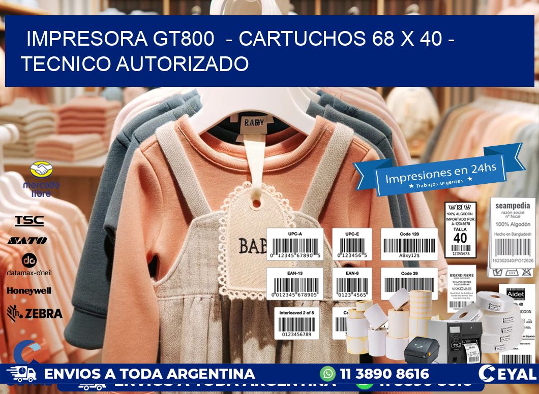 IMPRESORA GT800  - CARTUCHOS 68 x 40 - TECNICO AUTORIZADO