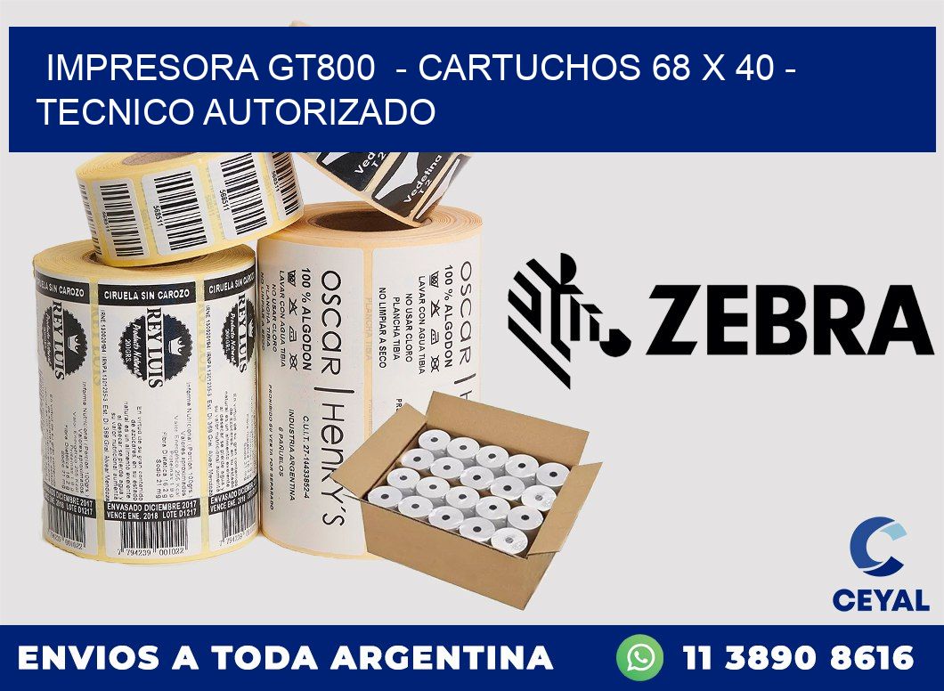 IMPRESORA GT800  - CARTUCHOS 68 x 40 - TECNICO AUTORIZADO