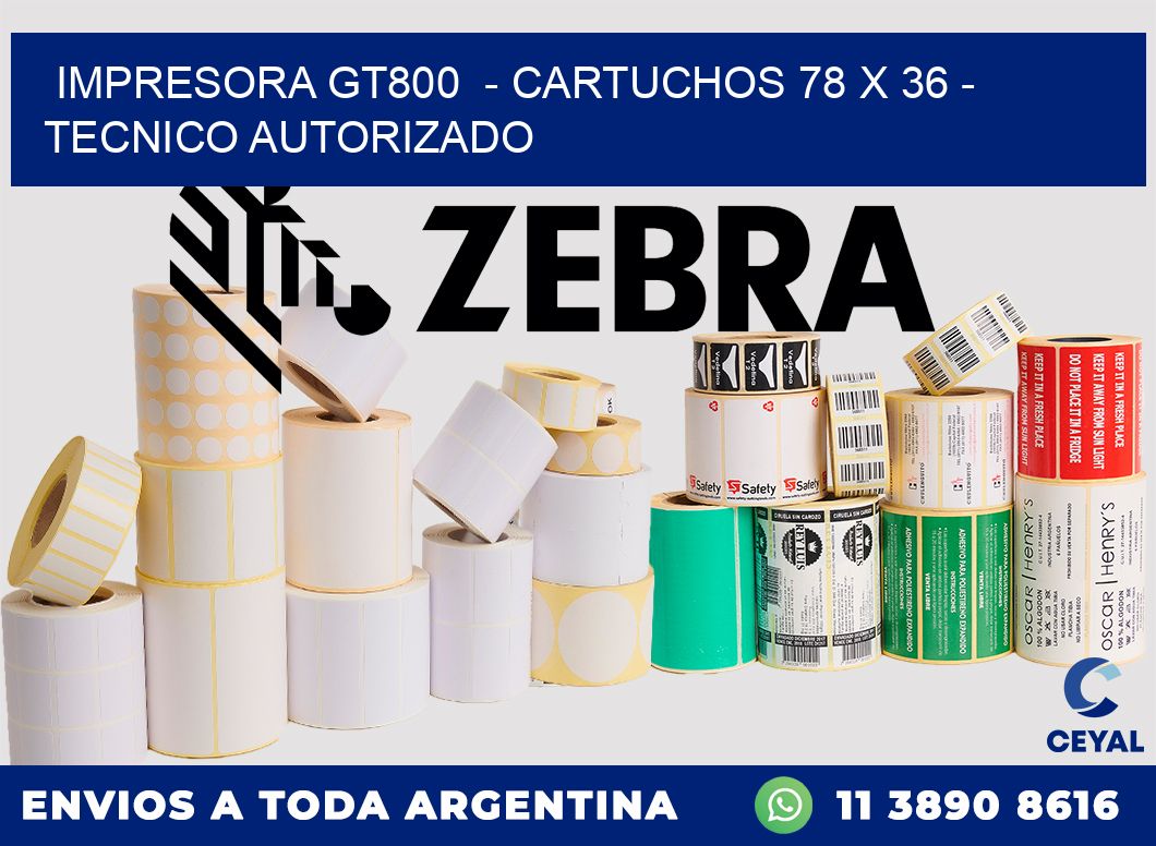 IMPRESORA GT800  - CARTUCHOS 78 x 36 - TECNICO AUTORIZADO