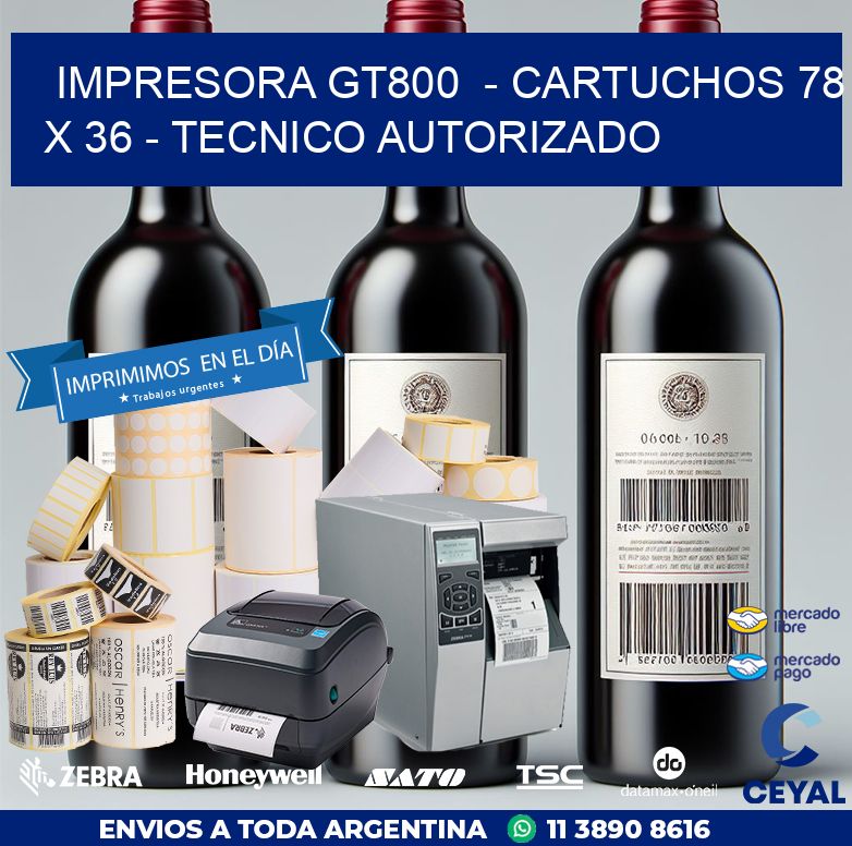 IMPRESORA GT800  – CARTUCHOS 78 x 36 – TECNICO AUTORIZADO